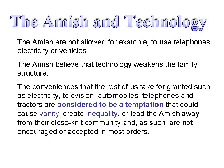 The Amish and Technology The Amish are not allowed for example, to use telephones,