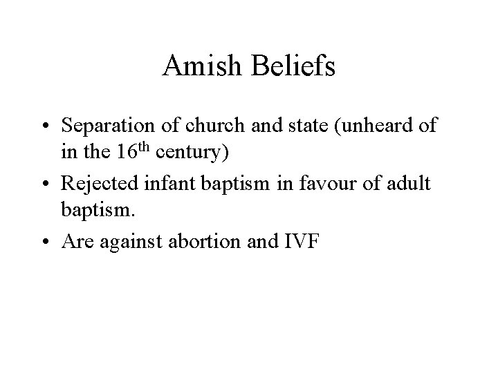 Amish Beliefs • Separation of church and state (unheard of in the 16 th