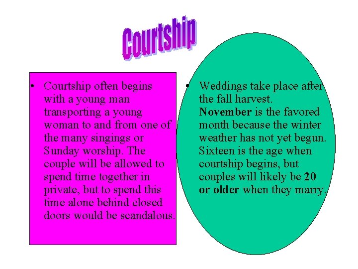  • Courtship often begins • Weddings take place after with a young man