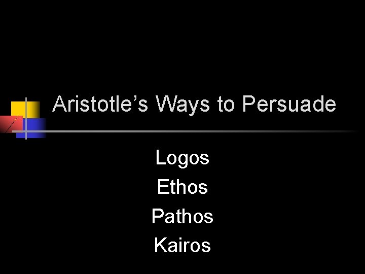 Aristotle’s Ways to Persuade Logos Ethos Pathos Kairos 