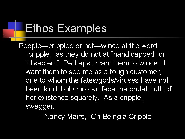 Ethos Examples People—crippled or not—wince at the word “cripple, ” as they do not