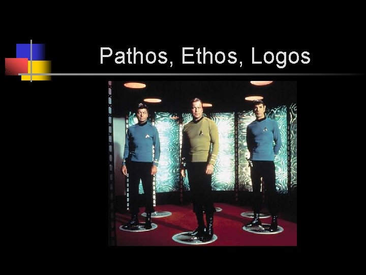 Pathos, Ethos, Logos 