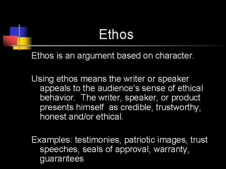 Ethos is an argument based on character. Using ethos means the writer or speaker