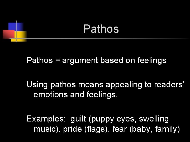 Pathos = argument based on feelings Using pathos means appealing to readers’ emotions and