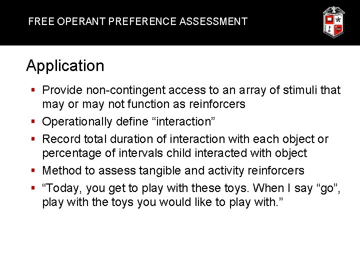 FREE OPERANT PREFERENCE ASSESSMENT Application § Provide non-contingent access to an array of stimuli