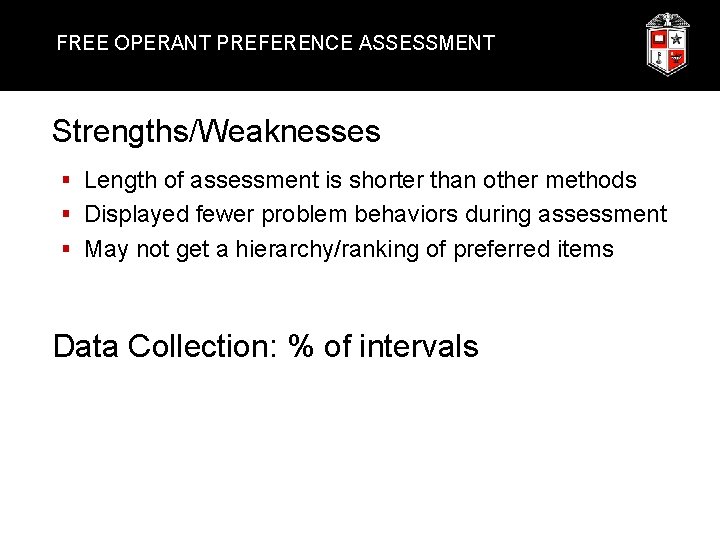 FREE OPERANT PREFERENCE ASSESSMENT Strengths/Weaknesses § Length of assessment is shorter than other methods