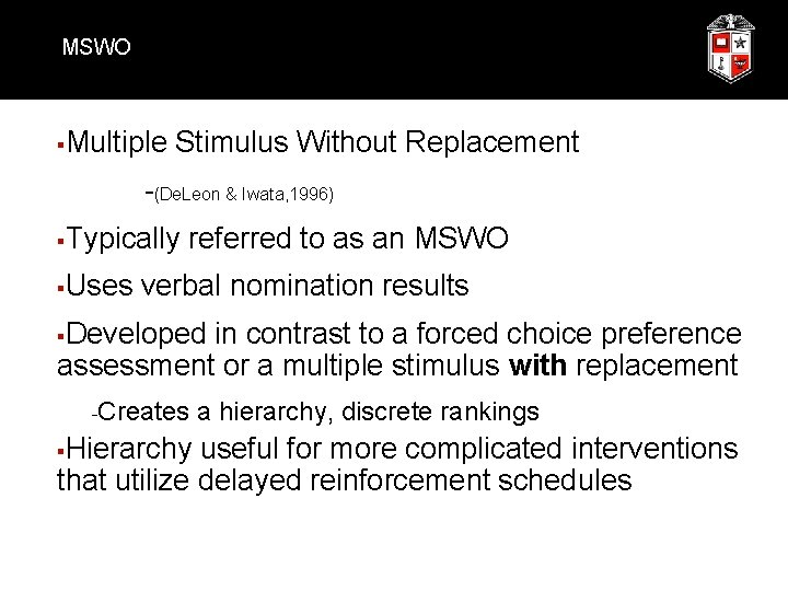 MSWO § Multiple Stimulus Without Replacement -(De. Leon & Iwata, 1996) § Typically referred
