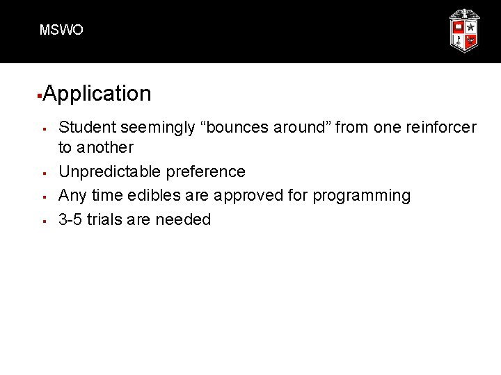 MSWO § Application § § Student seemingly “bounces around” from one reinforcer to another