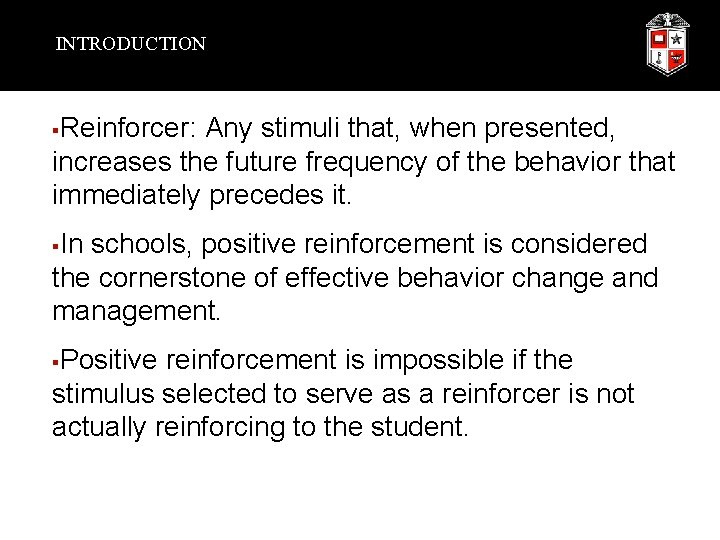 INTRODUCTION Reinforcer: Any stimuli that, when presented, increases the future frequency of the behavior