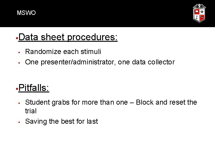 MSWO § Data sheet procedures: § § § Randomize each stimuli One presenter/administrator, one