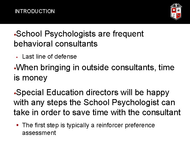 INTRODUCTION School Psychologists are frequent behavioral consultants § § Last line of defense When