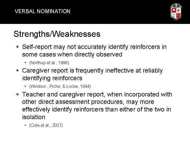 VERBAL NOMINATION Strengths/Weaknesses § Self-report may not accurately identify reinforcers in some cases when