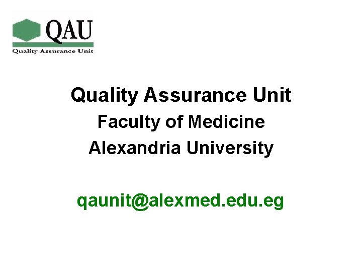Quality Assurance Unit Faculty of Medicine Alexandria University qaunit@alexmed. edu. eg 