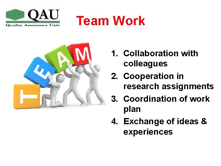 Team Work 1. Collaboration with colleagues 2. Cooperation in research assignments 3. Coordination of