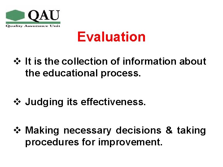 Evaluation v It is the collection of information about the educational process. v Judging