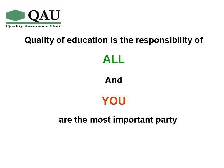 Quality of education is the responsibility of ALL And YOU are the most important