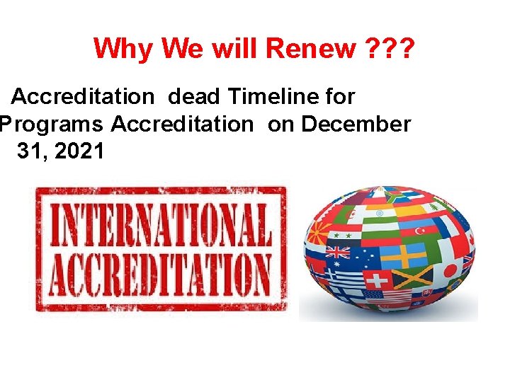 Why We will Renew ? ? ? Accreditation dead Timeline for Programs Accreditation on