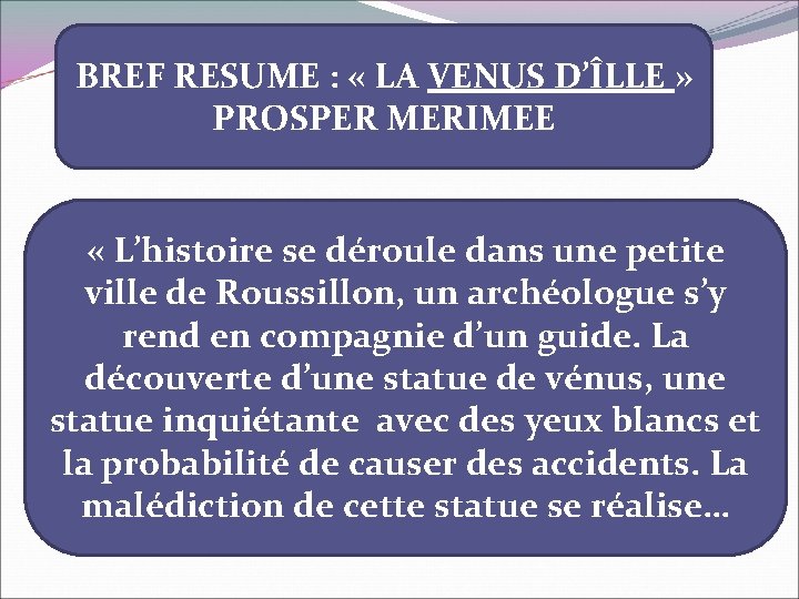 BREF RESUME : « LA VENUS D’ÎLLE » PROSPER MERIMEE « L’histoire se déroule