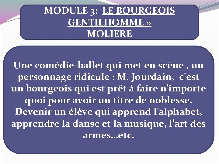 MODULE 3: LE BOURGEOIS GENTILHOMME » MOLIERE Une comédie-ballet qui met en scène ,