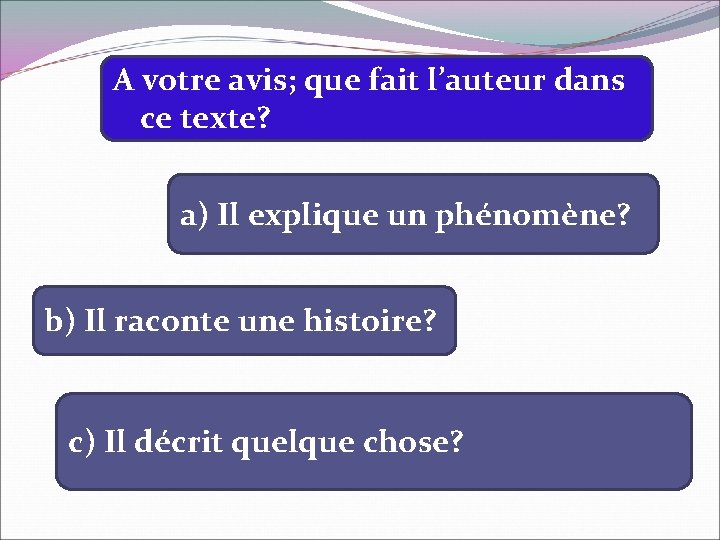 A votre avis; que fait l’auteur dans ce texte? a) Il explique un phénomène?