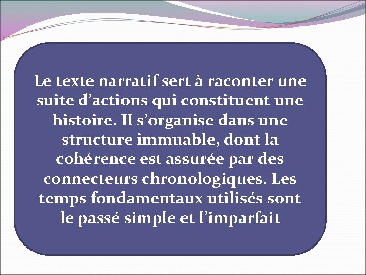 Le texte narratif sert à raconter une suite d’actions qui constituent une histoire. Il