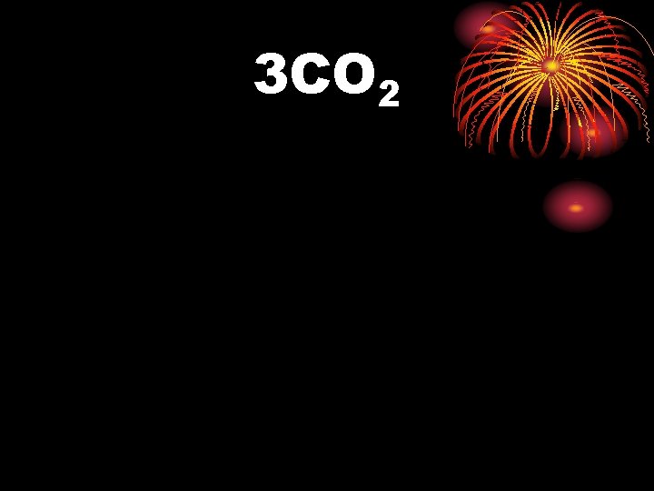 3 CO 2 