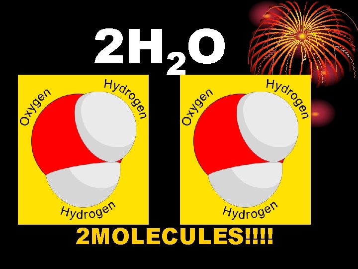 2 H 2 O 2 MOLECULES!!!! 