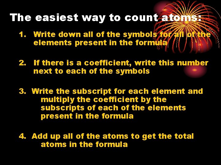 The easiest way to count atoms: 1. Write down all of the symbols for