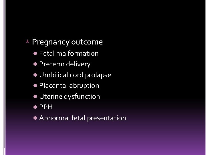  Pregnancy outcome l Fetal malformation l Preterm delivery l Umbilical cord prolapse l