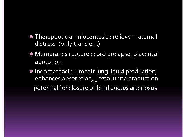 l Therapeutic amniocentesis : relieve maternal distress (only transient) Membranes rupture : cord prolapse,