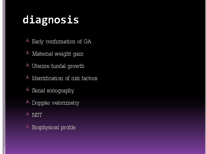 diagnosis Early confirmation of GA Maternal weight gain Uterine fundal growth Identification of risk