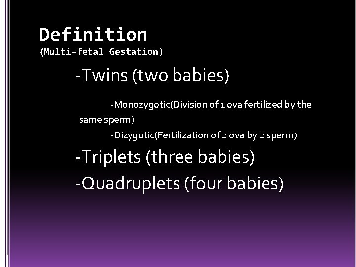 Definition (Multi-fetal Gestation) -Twins (two babies) -Monozygotic(Division of 1 ova fertilized by the same