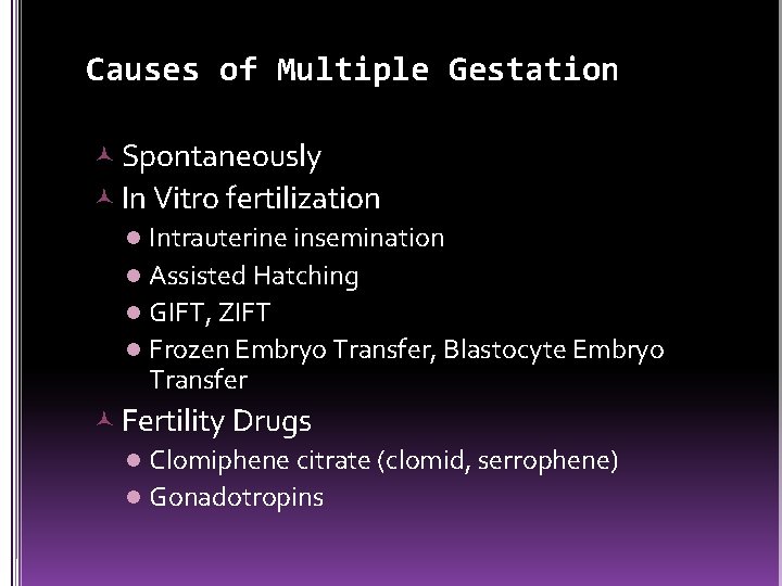 Causes of Multiple Gestation Spontaneously In Vitro fertilization l Intrauterine insemination l Assisted Hatching