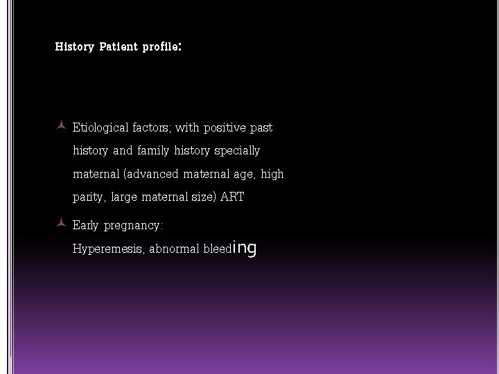 History Patient profile: Etiological factors; with positive past history and family history specially maternal