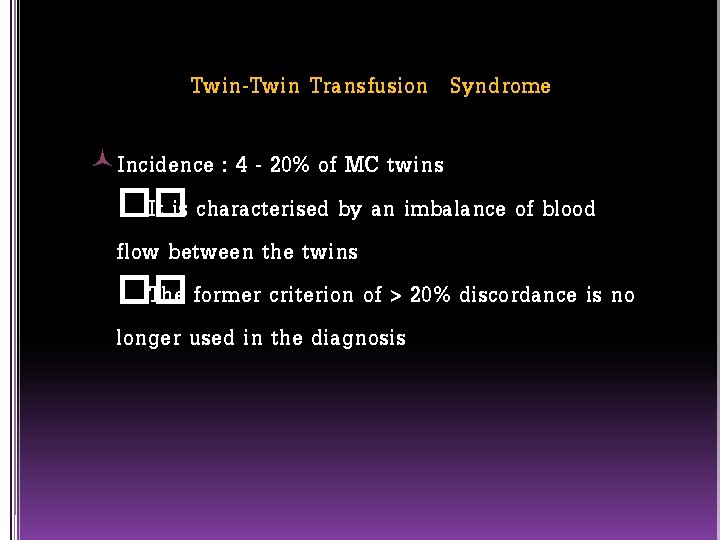 Twin-Twin Transfusion Syndrome Incidence : 4 - 20% of MC twins �� It is