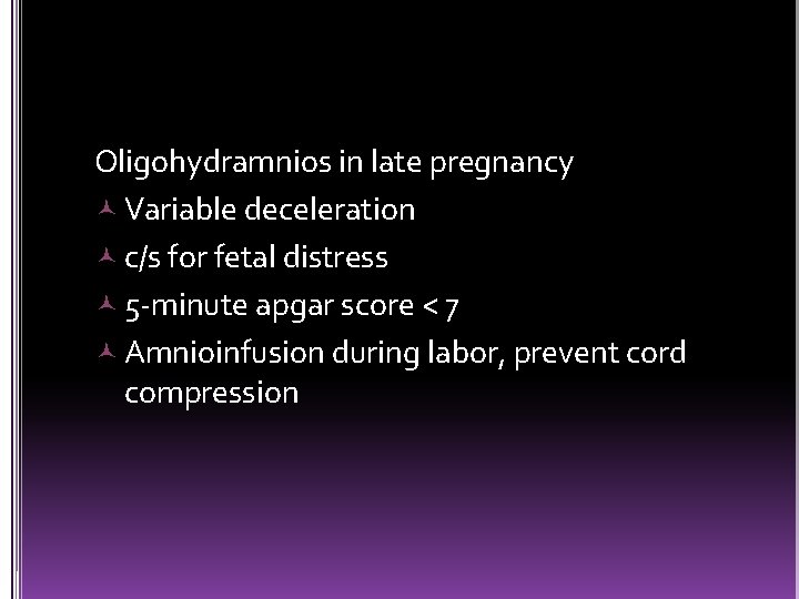 Oligohydramnios in late pregnancy Variable deceleration c/s for fetal distress 5 -minute apgar score