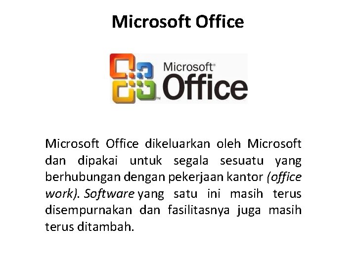 Microsoft Office dikeluarkan oleh Microsoft dan dipakai untuk segala sesuatu yang berhubungan dengan pekerjaan