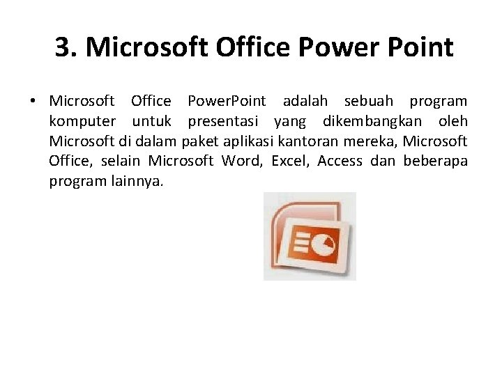  3. Microsoft Office Power Point • Microsoft Office Power. Point adalah sebuah program