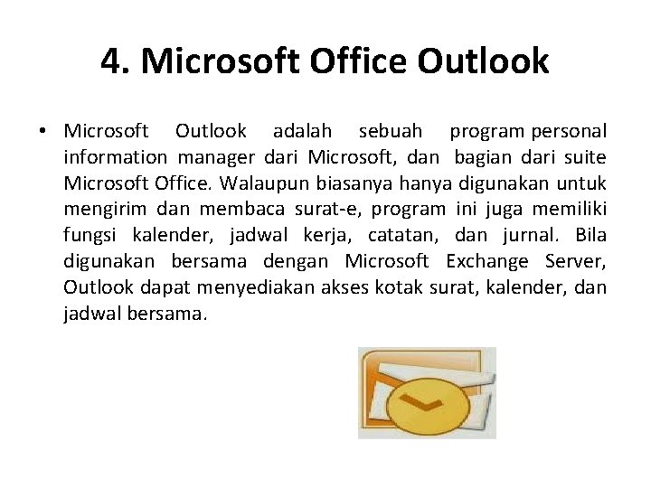 4. Microsoft Office Outlook • Microsoft Outlook adalah sebuah program personal information manager dari