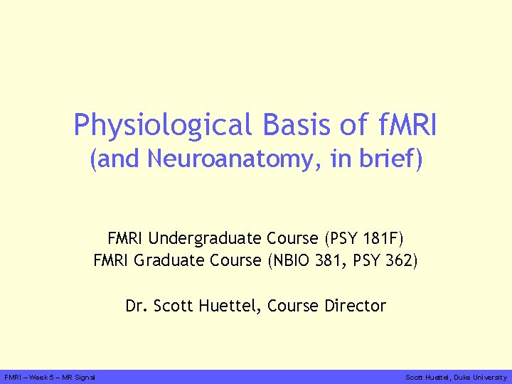 Physiological Basis of f. MRI (and Neuroanatomy, in brief) FMRI Undergraduate Course (PSY 181