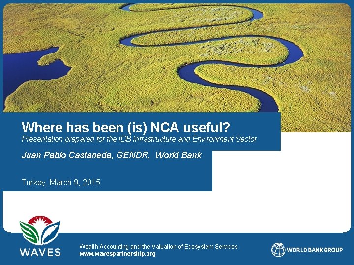  Where has been (is) NCA useful? Presentation prepared for the IDB Infrastructure and