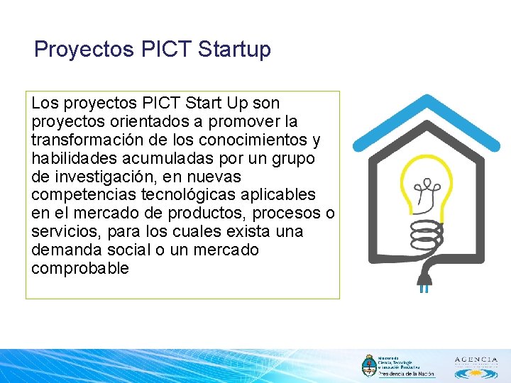 Proyectos PICT Startup Los proyectos PICT Start Up son proyectos orientados a promover la