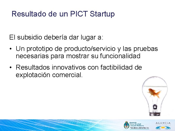 Resultado de un PICT Startup El subsidio debería dar lugar a: • Un prototipo