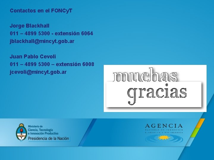 Contactos en el FONCy. T Jorge Blackhall 011 – 4899 5300 - extensión 6064