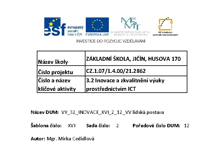 Název školy Číslo projektu Číslo a název klíčové aktivity ZÁKLADNÍ ŠKOLA, JIČÍN, HUSOVA 170