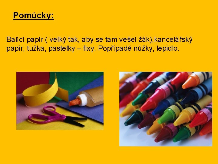 Pomůcky: Balící papír ( velký tak, aby se tam vešel žák), kancelářský papír, tužka,