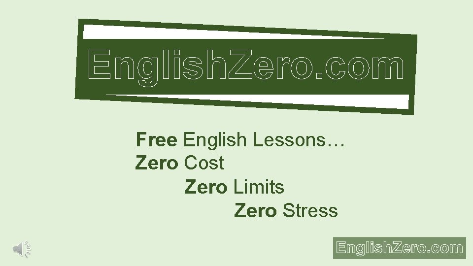 English. Zero. com Free English Lessons… Zero Cost Zero Limits Zero Stress 