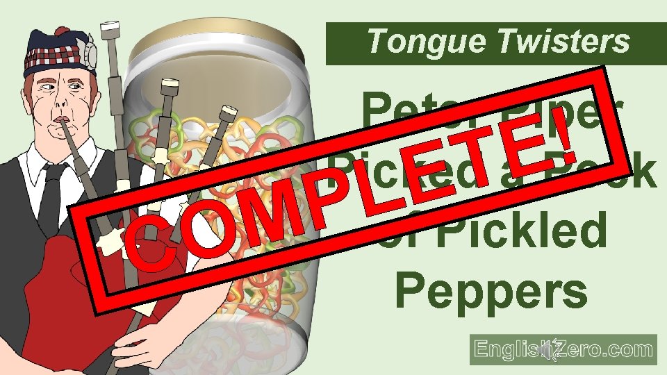 Tongue Twisters Peter Piper ! E Picked a Peck T E L P of