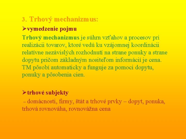 3. Trhový mechanizmus: Øvymedzenie pojmu Trhový mechanizmus je súhrn vzťahov a procesov pri realizácii