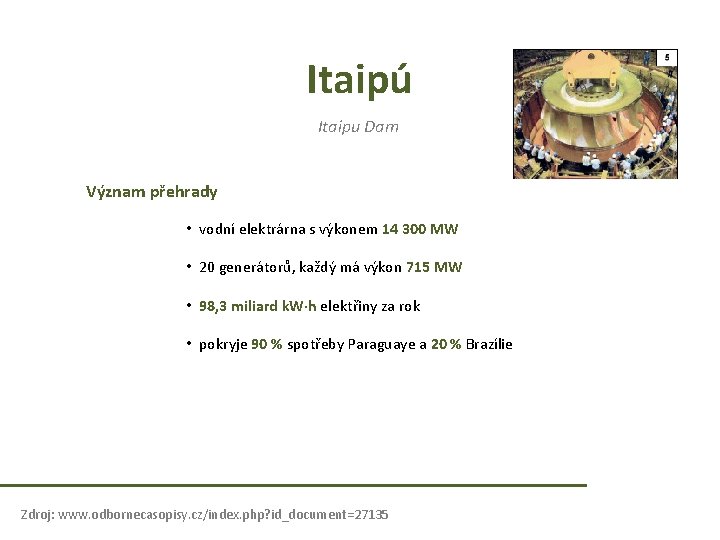Itaipú Itaipu Dam Význam přehrady • vodní elektrárna s výkonem 14 300 MW • Itaipú Itaipu Dam Význam přehrady • vodní elektrárna s výkonem 14 300 MW •